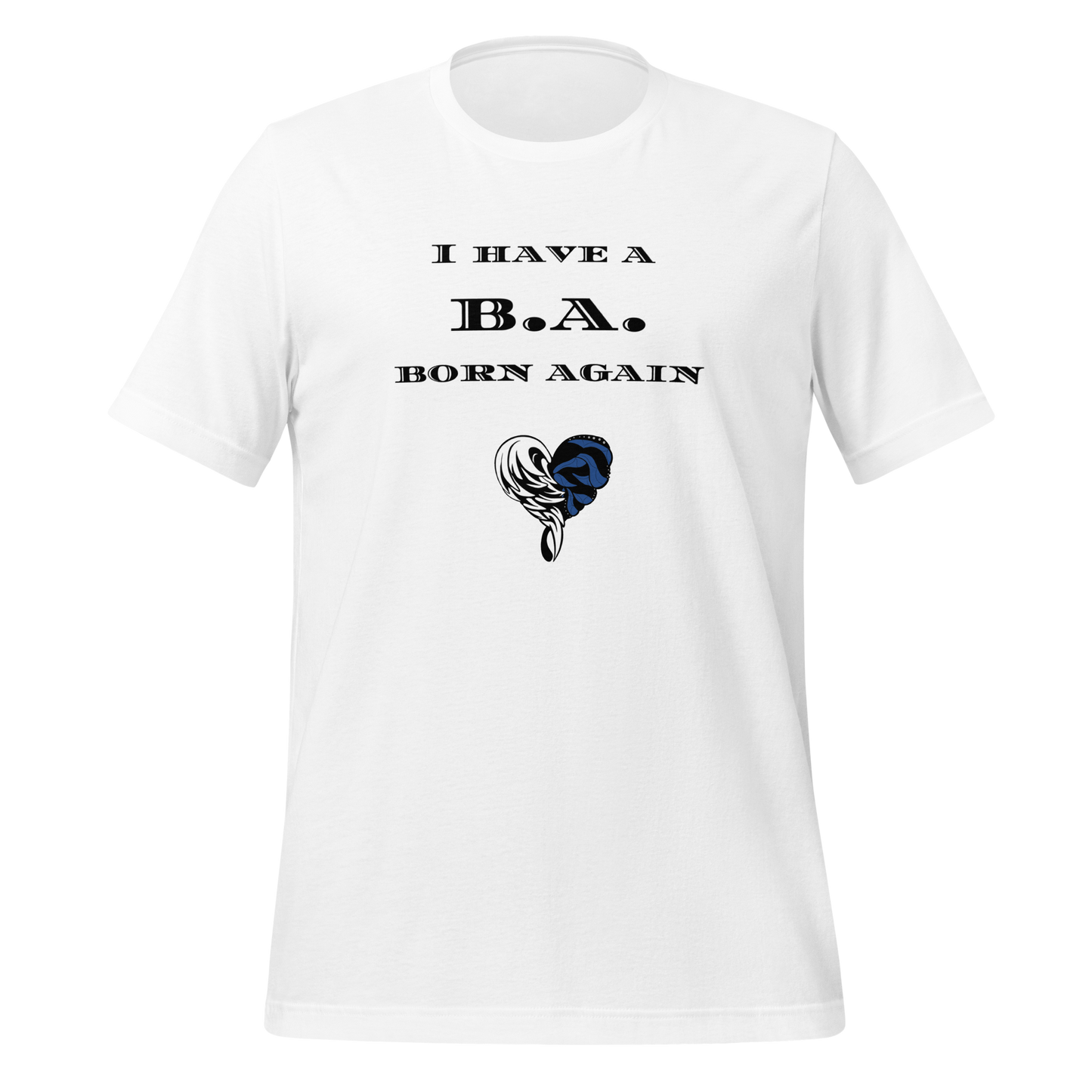 I HAVE A B.A. T-Shirt