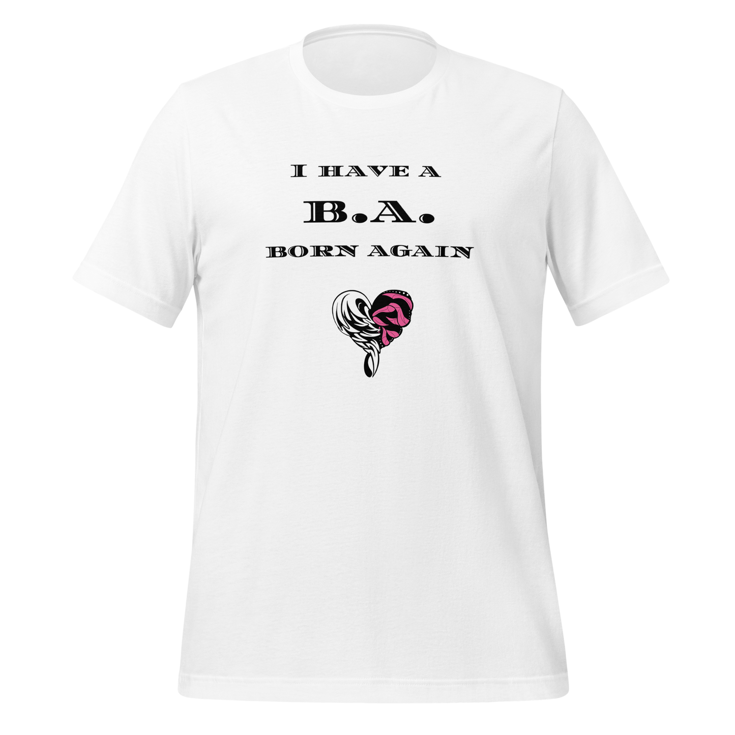 I HAVE A B.A. T-Shirt